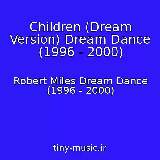 کاور آهنگ Children (Dream Version) Dream Dance (1996 - 2000) از Robert Miles Dream Dance (1996 - 2000)