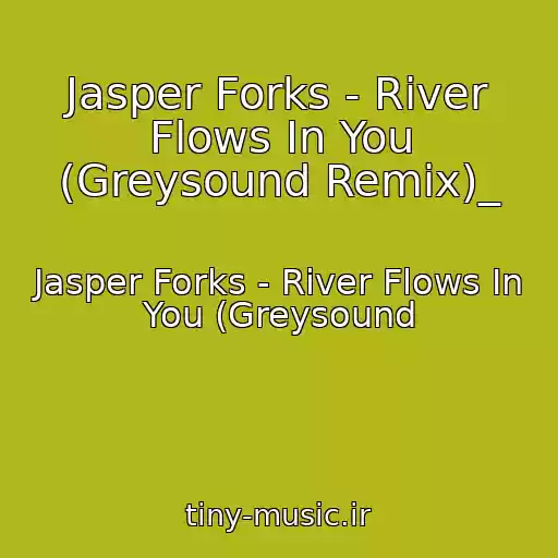 کاور آهنگ Jasper Forks - River Flows In You (Greysound Remix)_ از Jasper Forks - River Flows In You (Greysound