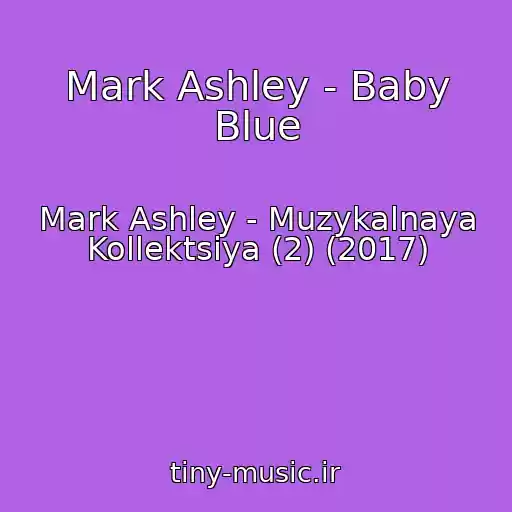 کاور آهنگ Mark Ashley - Baby Blue از Mark Ashley - Muzykalnaya Kollektsiya (2) (2017)