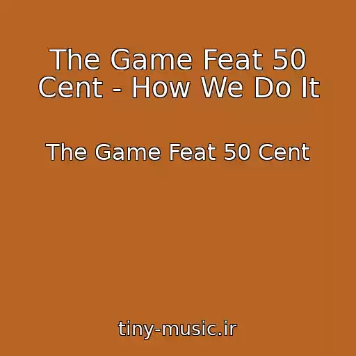 کاور آهنگ The Game Feat 50 Cent - How We Do It از The Game Feat 50 Cent