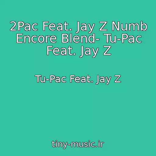 کاور آهنگ 2Pac Feat. Jay Z Numb Encore Blend- Tu-Pac Feat. Jay Z از Tu-Pac Feat. Jay Z