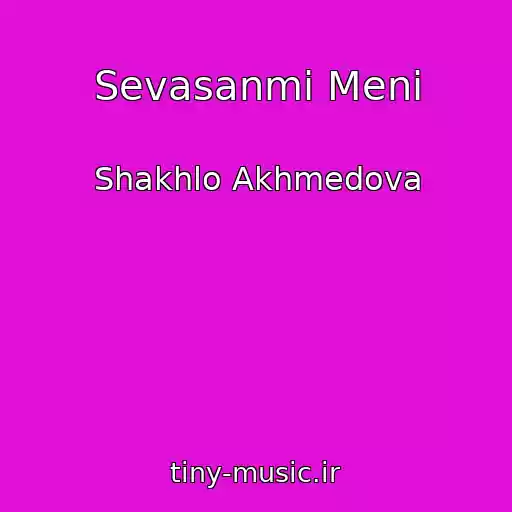 کاور آهنگ Sevasanmi Meni از Shakhlo Akhmedova