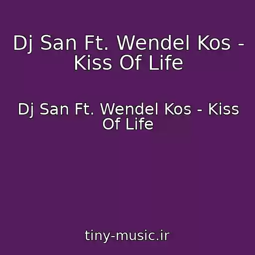 کاور آهنگ Dj San Ft. Wendel Kos - Kiss Of Life از Dj San Ft. Wendel Kos - Kiss Of Life