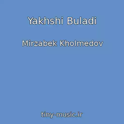 کاور آهنگ Yakhshi Buladi از Mirzabek Kholmedov