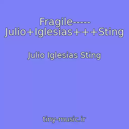 کاور آهنگ Fragile----- Julio+Iglesias+++Sting از Julio Iglesias Sting