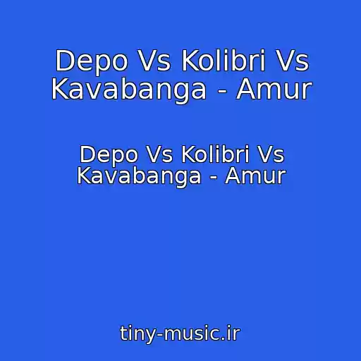کاور آهنگ Depo Vs Kolibri Vs Kavabanga - Amur از Depo Vs Kolibri Vs Kavabanga - Amur