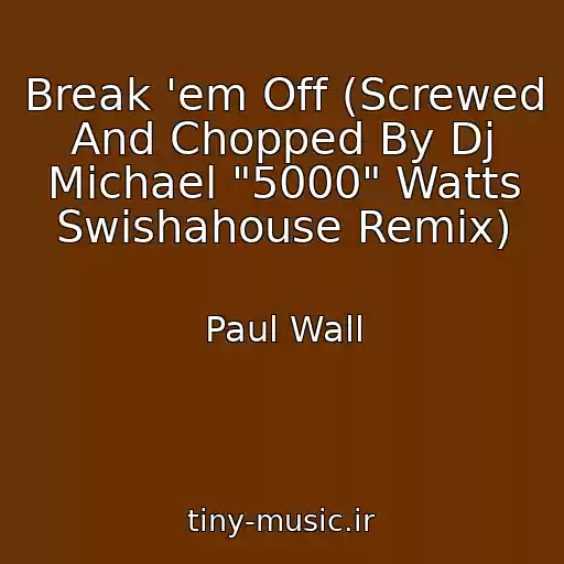 کاور آهنگ Break 'em Off (Screwed And Chopped By Dj Michael "5000" Watts Swishahouse Remix) از Paul Wall