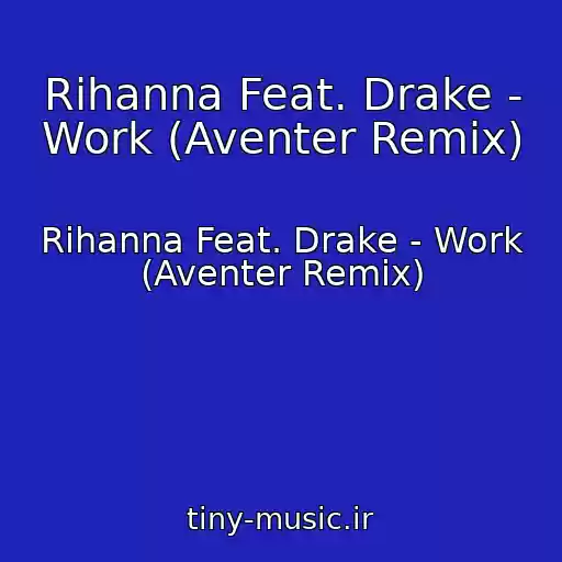 کاور آهنگ Rihanna Feat. Drake - Work (Aventer Remix) از Rihanna Feat. Drake - Work (Aventer Remix)