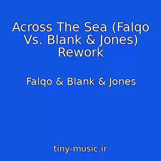 کاور آهنگ Across The Sea (Falqo Vs. Blank & Jones) Rework از Falqo & Blank & Jones