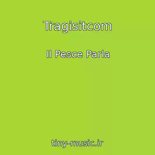 کاور آهنگ Tragisitcom از Il Pesce Parla