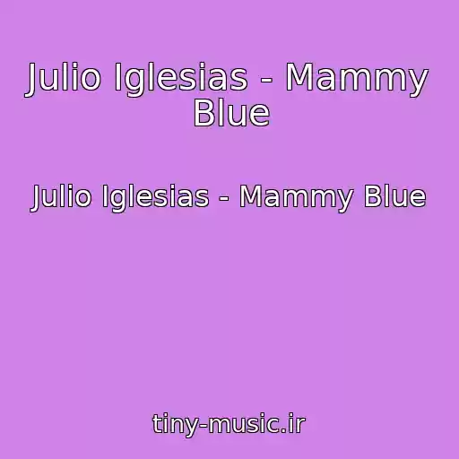 کاور آهنگ Julio Iglesias - Mammy Blue از Julio Iglesias - Mammy Blue