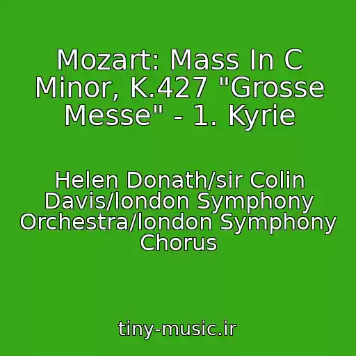 کاور آهنگ Mozart: Mass In C Minor, K.427 "Grosse Messe" - 1. Kyrie از Helen Donath/sir Colin Davis/london Symphony Orchestra/london Symphony Chorus