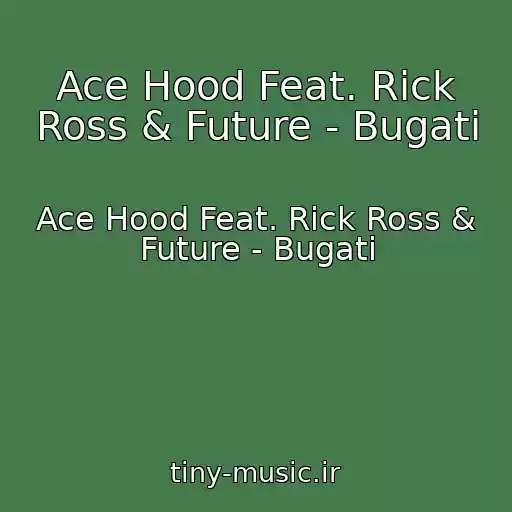 کاور آهنگ Ace Hood Feat. Rick Ross & Future - Bugati از Ace Hood Feat. Rick Ross & Future - Bugati