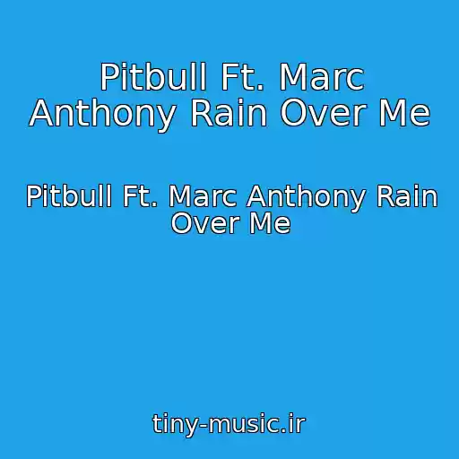 کاور آهنگ Pitbull Ft. Marc Anthony Rain Over Me از Pitbull Ft. Marc Anthony Rain Over Me