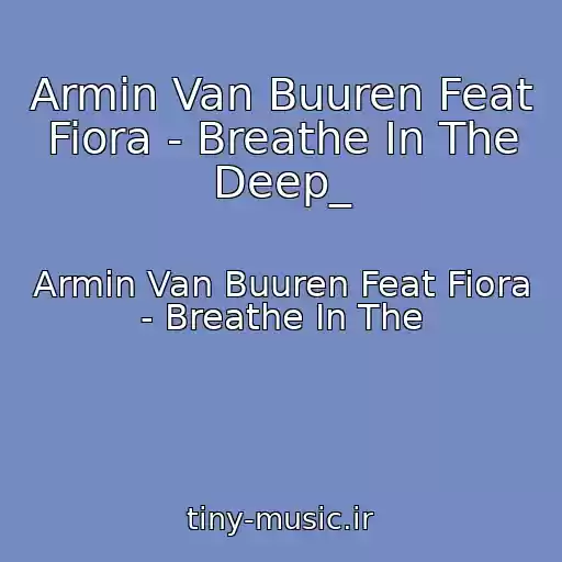 کاور آهنگ Armin Van Buuren Feat Fiora - Breathe In The Deep_ از Armin Van Buuren Feat Fiora - Breathe In The