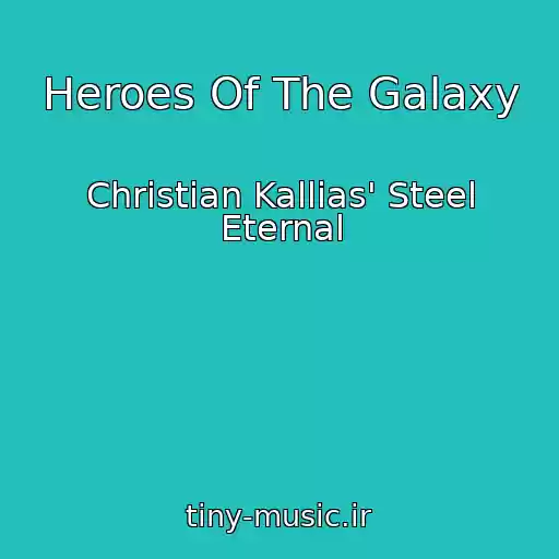 کاور آهنگ Heroes Of The Galaxy از Christian Kallias' Steel Eternal