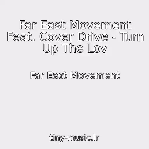 کاور آهنگ Far East Movement Feat. Cover Drive - Turn Up The Lov از Far East Movement