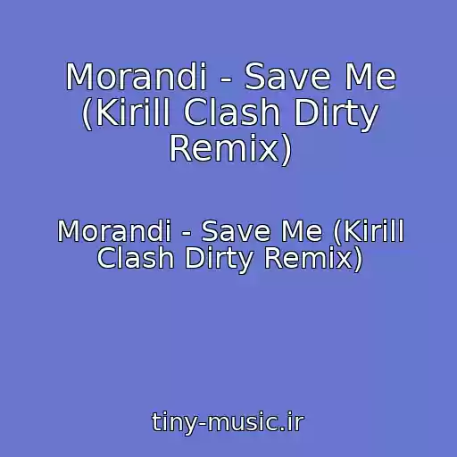 کاور آهنگ Morandi - Save Me (Kirill Clash Dirty Remix) از Morandi - Save Me (Kirill Clash Dirty Remix)