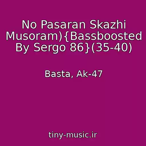کاور آهنگ No Pasaran Skazhi Musoram){Bassboosted By Sergo 86}(35-40) از Basta, Ak-47