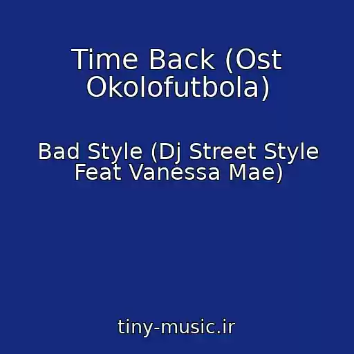 کاور آهنگ Time Back (Ost Okolofutbola) از Bad Style (Dj Street Style Feat Vanessa Mae)