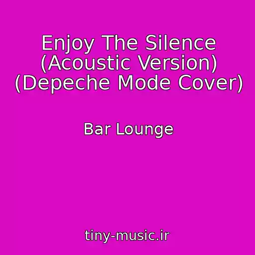 کاور آهنگ Enjoy The Silence (Acoustic Version) (Depeche Mode Cover) از Bar Lounge