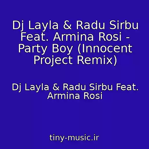 کاور آهنگ Dj Layla & Radu Sirbu Feat. Armina Rosi - Party Boy (Innocent Project Remix) از Dj Layla & Radu Sirbu Feat. Armina Rosi