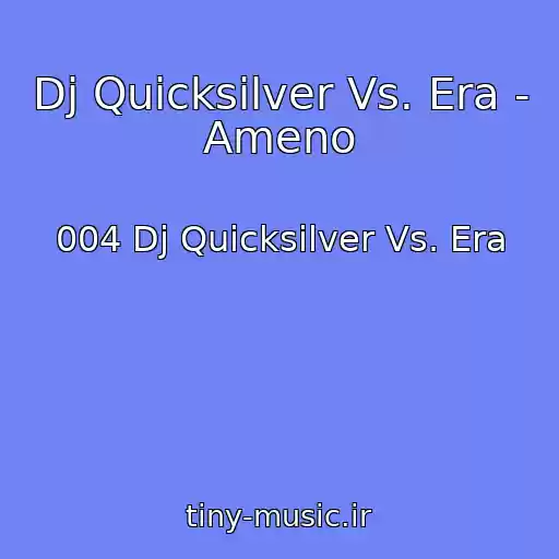 کاور آهنگ Dj Quicksilver Vs. Era - Ameno از 004 Dj Quicksilver Vs. Era