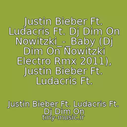 کاور آهنگ Justin Bieber Ft. Ludacris Ft. Dj Dim On Nowitzki_-_Baby (Dj Dim On Nowitzki Electro Rmx 2011), Justin Bieber Ft. Ludacris Ft. از Justin Bieber Ft. Ludacris Ft. Dj Dim On