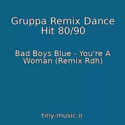 کاور آهنگ Gruppa Remix Dance Hit 80/90 از Bad Boys Blue - You're A Woman (Remix Rdh)