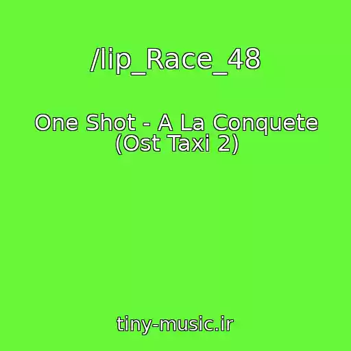 کاور آهنگ /lip_Race_48 از One Shot - A La Conquete (Ost Taxi 2)