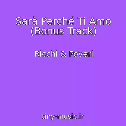 کاور آهنگ Sarà Perché Ti Amo (Bonus Track) از Ricchi & Poveri