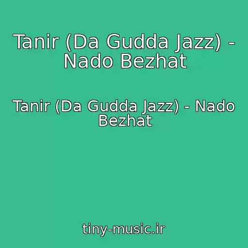 کاور آهنگ Tanir (Da Gudda Jazz) - Nado Bezhat از Tanir (Da Gudda Jazz) - Nado Bezhat