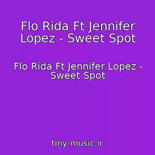 کاور آهنگ Flo Rida Ft Jennifer Lopez - Sweet Spot از Flo Rida Ft Jennifer Lopez - Sweet Spot