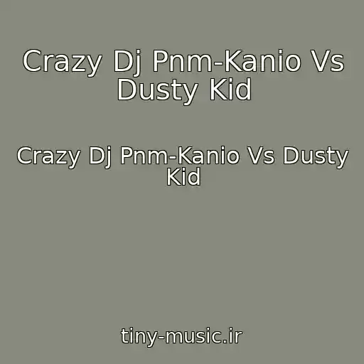 کاور آهنگ Crazy Dj Pnm-Kanio Vs Dusty Kid از Crazy Dj Pnm-Kanio Vs Dusty Kid