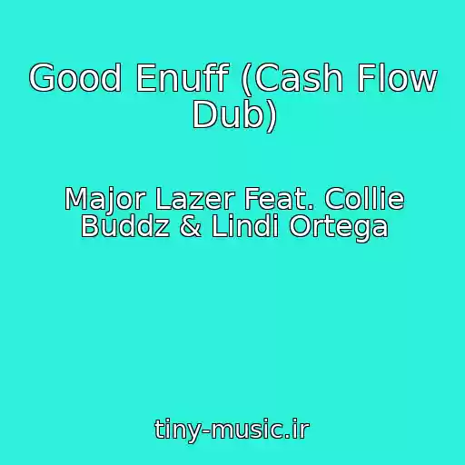 کاور آهنگ Good Enuff (Cash Flow Dub) از Major Lazer Feat. Collie Buddz & Lindi Ortega