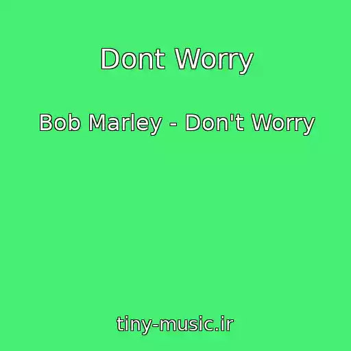 کاور آهنگ Dont Worry از Bob Marley - Don't Worry