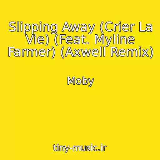 کاور آهنگ Slipping Away (Crier La Vie) (Feat. Myline Farmer) (Axwell Remix) از Moby