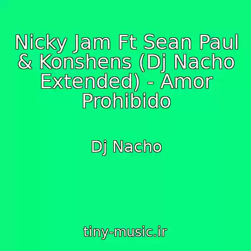 کاور آهنگ Nicky Jam Ft Sean Paul & Konshens (Dj Nacho Extended) - Amor Prohibido از Dj Nacho