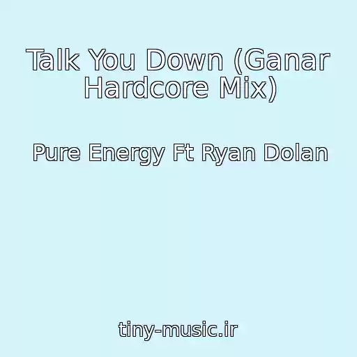 کاور آهنگ Talk You Down (Ganar Hardcore Mix) از Pure Energy Ft Ryan Dolan