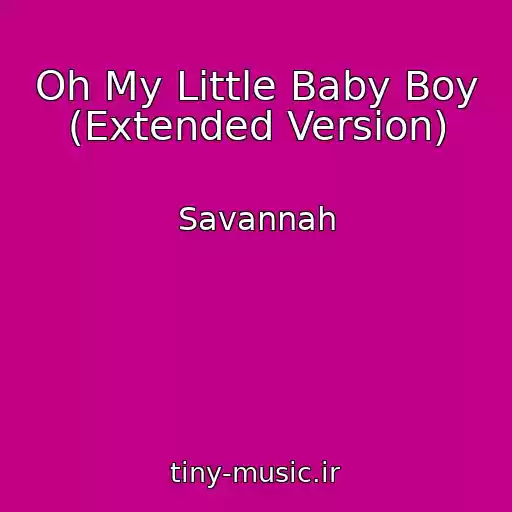کاور آهنگ Oh My Little Baby Boy (Extended Version) از Savannah