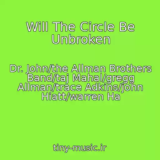 کاور آهنگ Will The Circle Be Unbroken از Dr. John/the Allman Brothers Band/taj Mahal/gregg Allman/trace Adkins/john Hiatt/warren Ha