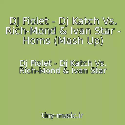 کاور آهنگ Dj Fiolet - Dj Katch Vs. Rich-Mond & Ivan Star - Horns (Mash Up) از Dj Fiolet - Dj Katch Vs. Rich-Mond & Ivan Star