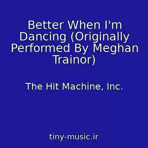 کاور آهنگ Better When I'm Dancing (Originally Performed By Meghan Trainor) از The Hit Machine, Inc.