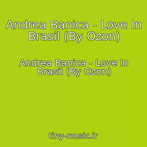 کاور آهنگ Andrea Banica - Love In Brasil (By Ozon) از Andrea Banica - Love In Brasil (By Ozon)