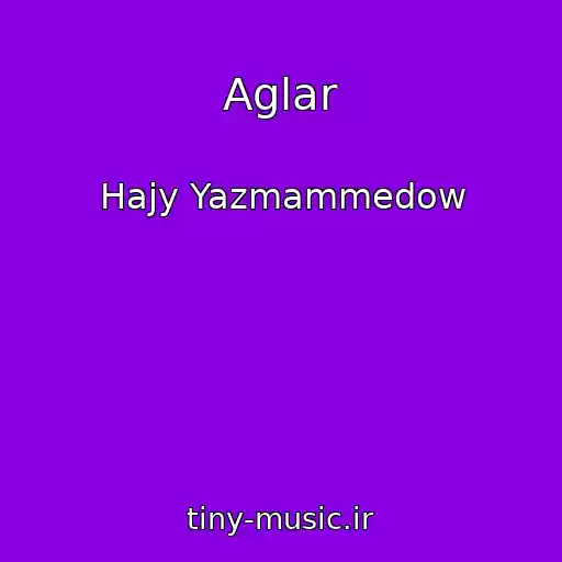 کاور آهنگ Aglar از Hajy Yazmammedow