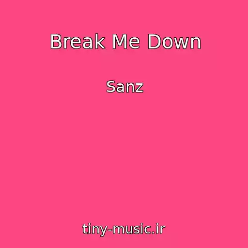 کاور آهنگ Break Me Down از Sanz