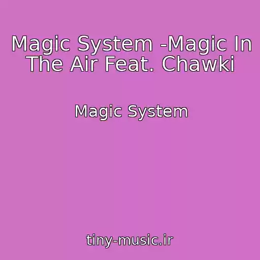 کاور آهنگ Magic System -Magic In The Air Feat. Chawki از Magic System