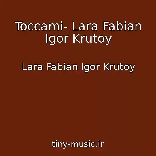 کاور آهنگ Toccami- Lara Fabian Igor Krutoy از Lara Fabian Igor Krutoy