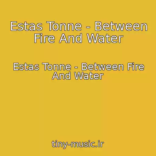 کاور آهنگ Estas Tonne - Between Fire And Water از Estas Tonne - Between Fire And Water