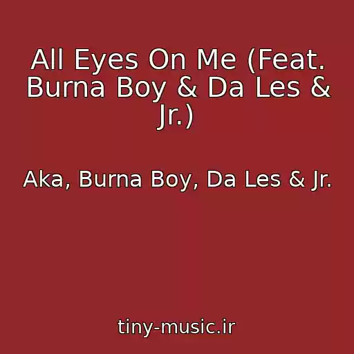 کاور آهنگ All Eyes On Me (Feat. Burna Boy & Da Les & Jr.) از Aka, Burna Boy, Da Les & Jr.